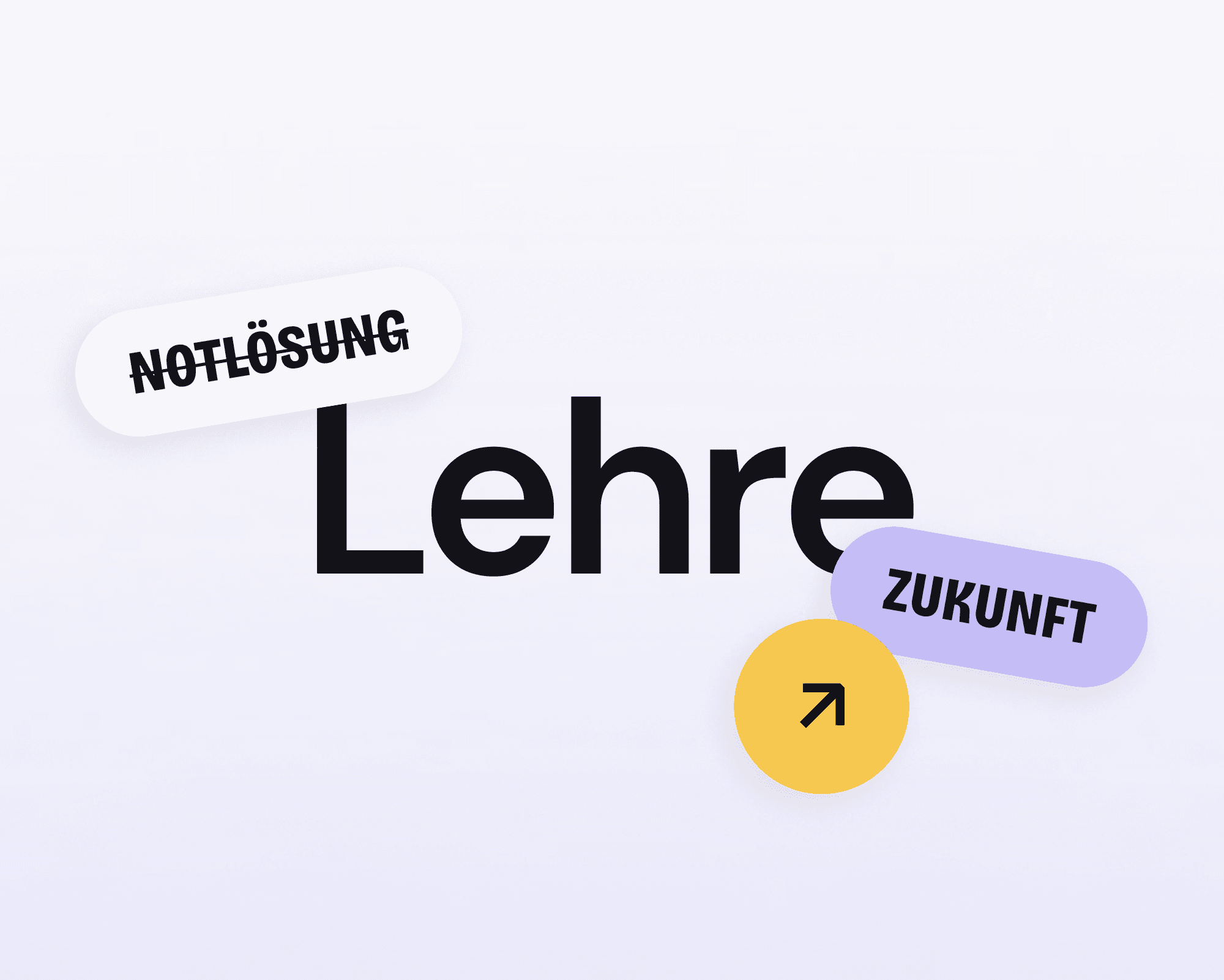 Schriftzug „Lehre“ mit dem durchgestrichenen Wort „Notlösung“, dem Wort „Zukunft“ und einem Pfeilsymbol nach oben rechts.